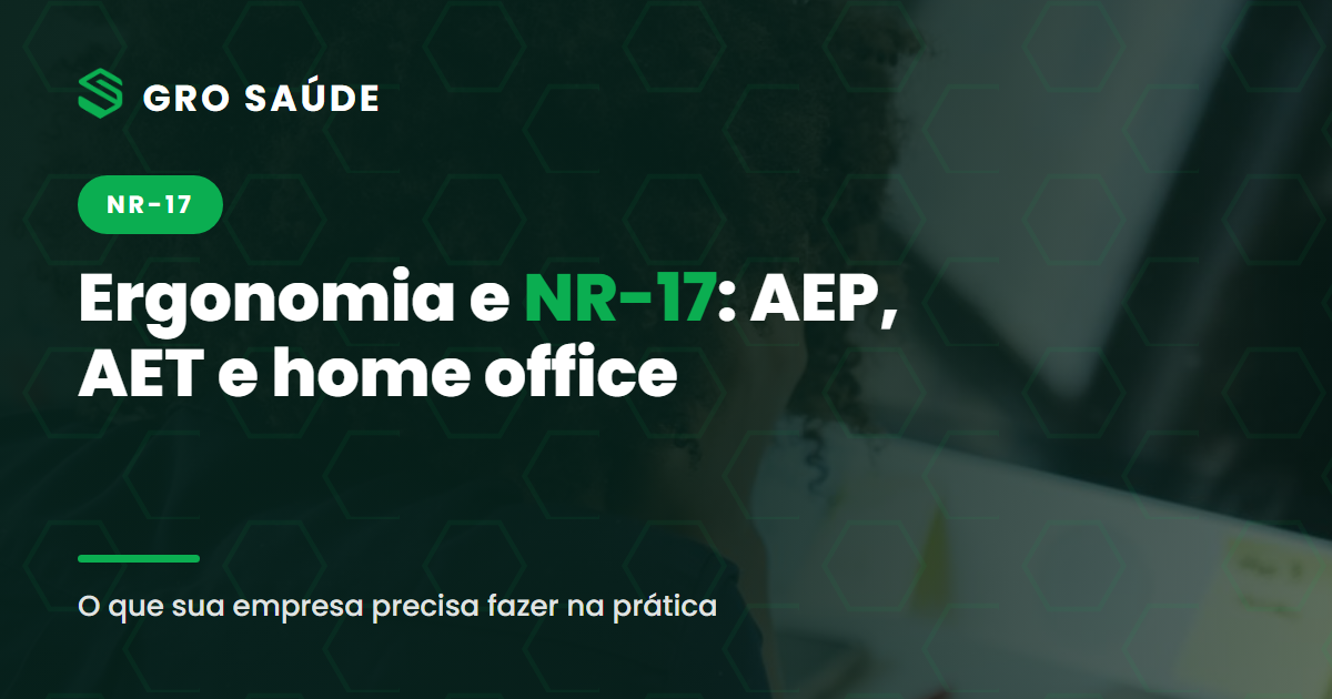 Ergonomia e NR-17 — AEP, AET e integração com o PGR